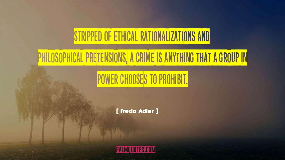Freda Adler Quotes: Stripped of ethical rationalizations and