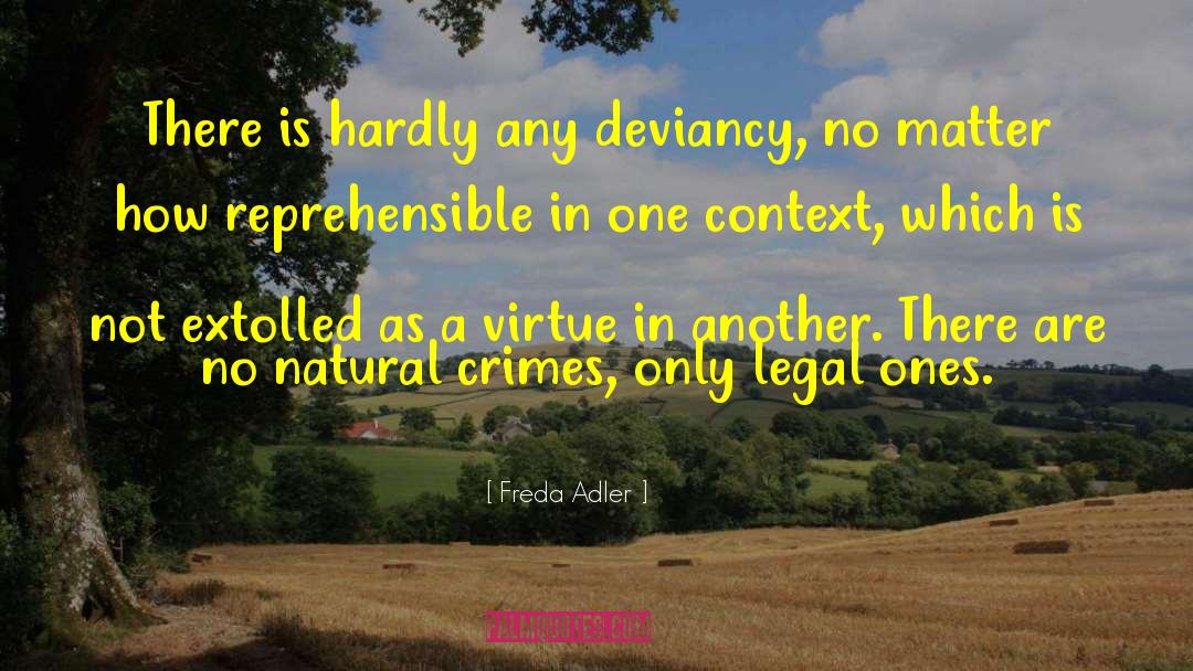 Freda Adler Quotes: There is hardly any deviancy,