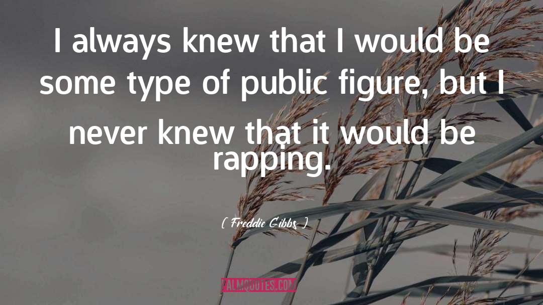 Freddie Gibbs Quotes: I always knew that I