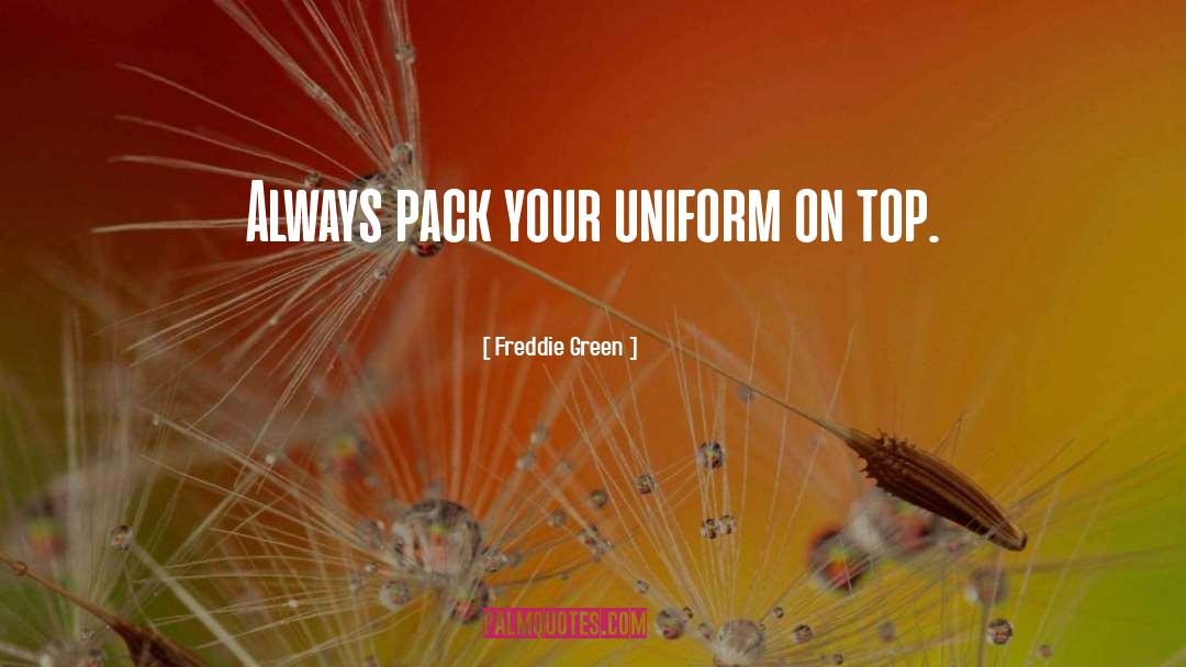 Freddie Green Quotes: Always pack your uniform on