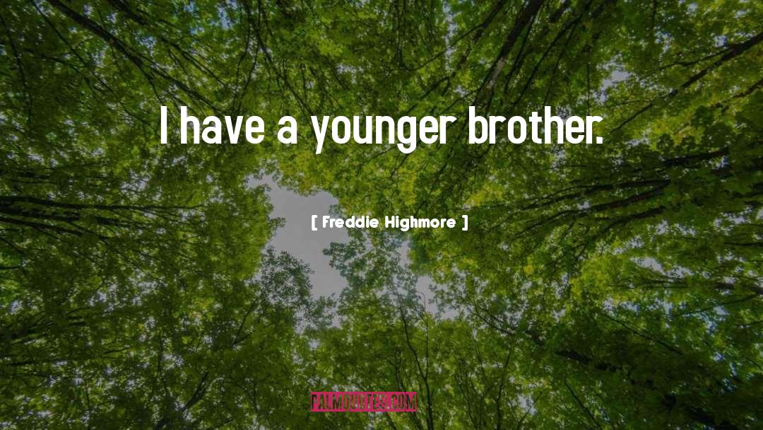 Freddie Highmore Quotes: I have a younger brother.