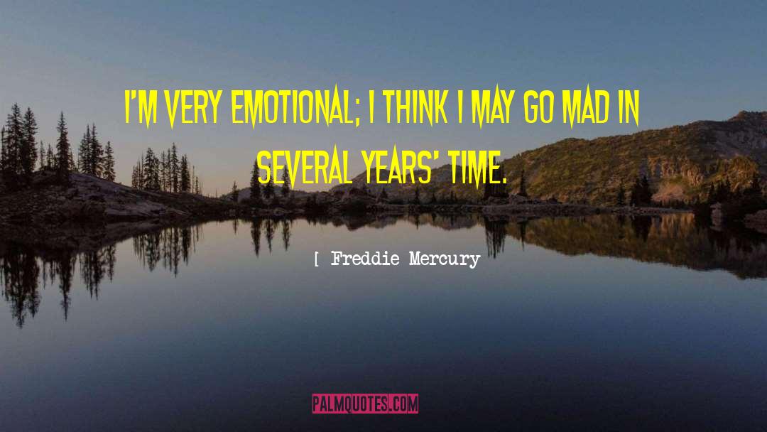 Freddie Mercury Quotes: I'm very emotional; I think