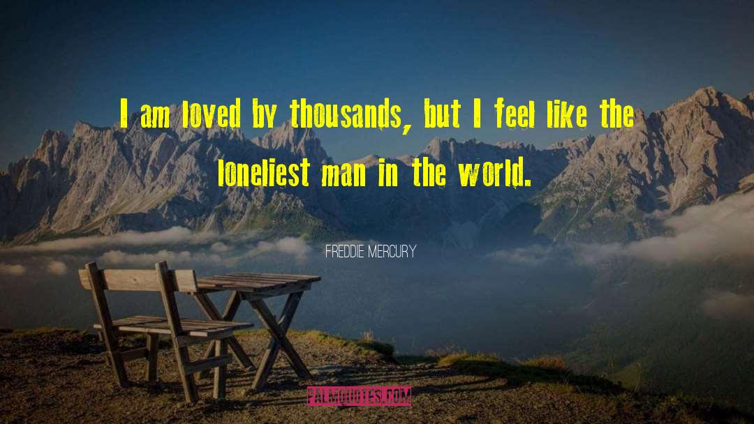 Freddie Mercury Quotes: I am loved by thousands,