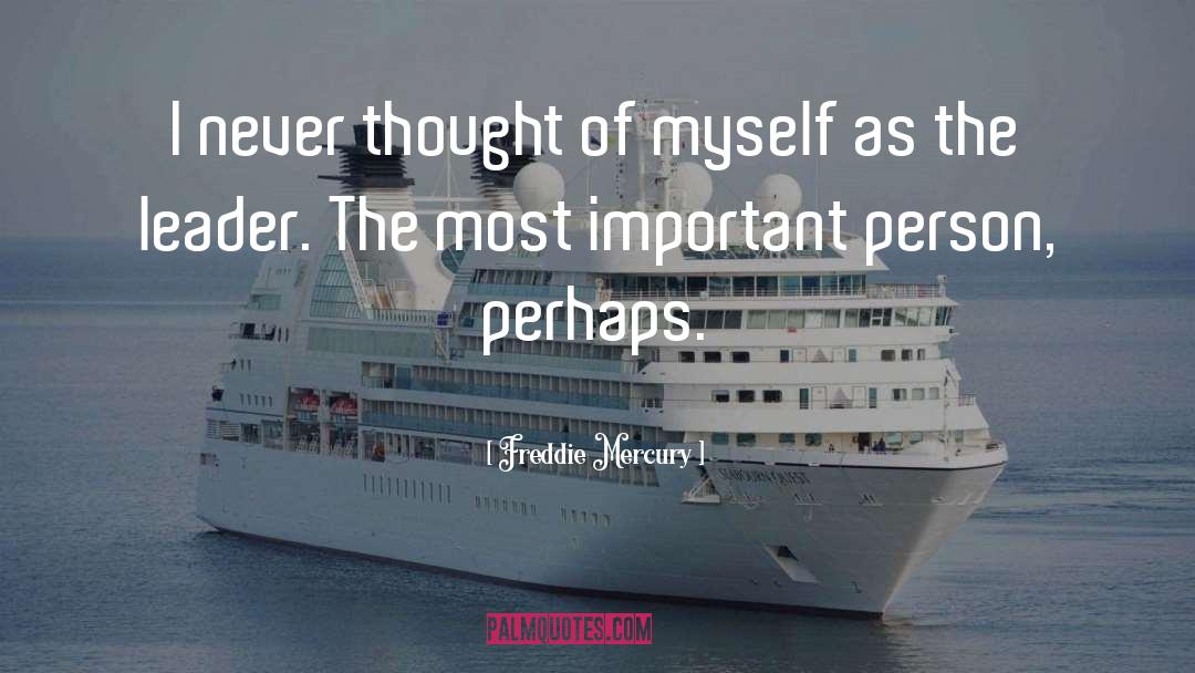 Freddie Mercury Quotes: I never thought of myself
