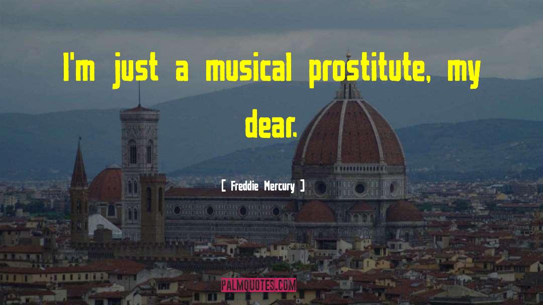 Freddie Mercury Quotes: I'm just a musical prostitute,
