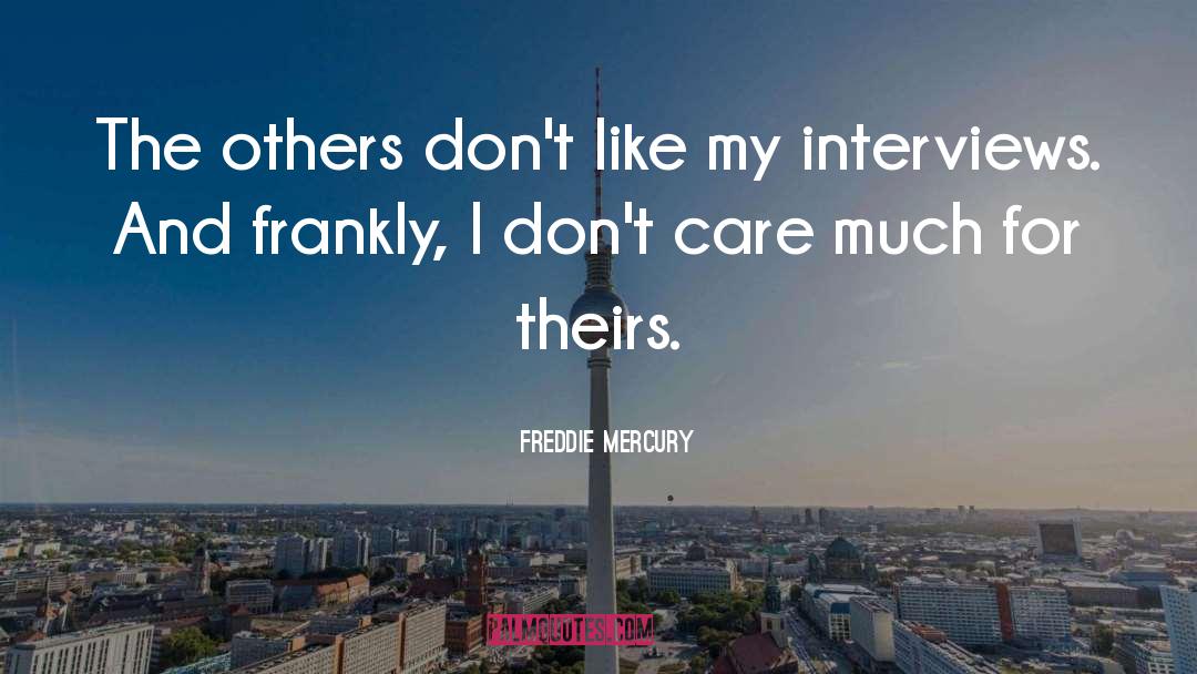 Freddie Mercury Quotes: The others don't like my