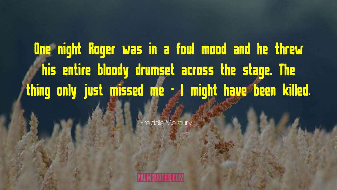 Freddie Mercury Quotes: One night Roger was in