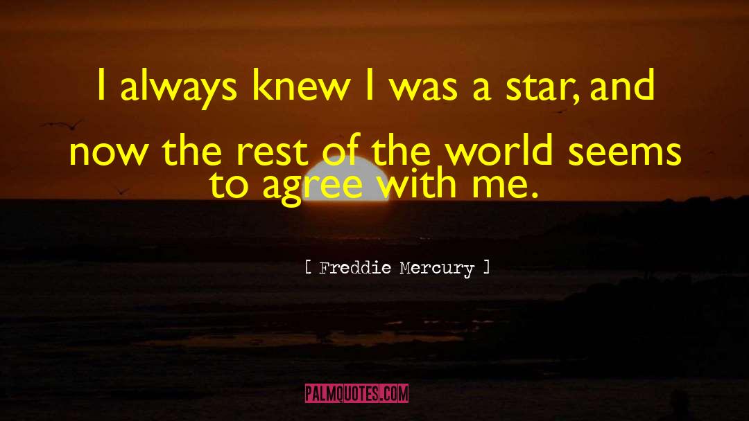 Freddie Mercury Quotes: I always knew I was