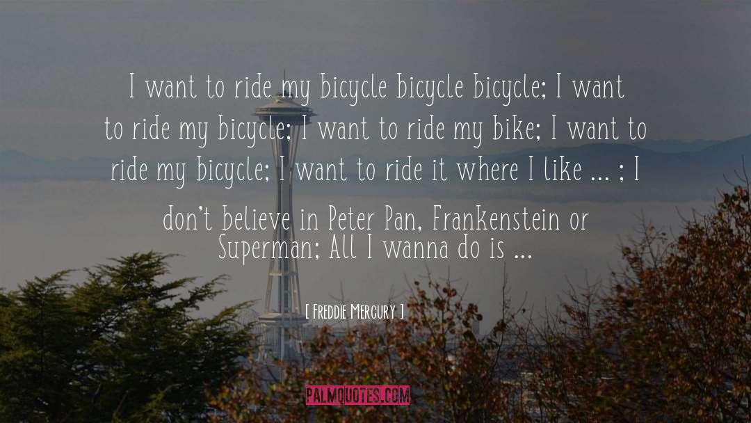 Freddie Mercury Quotes: I want to ride my