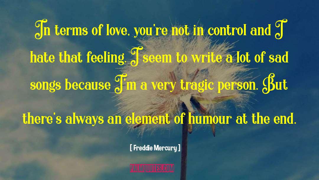 Freddie Mercury Quotes: In terms of love, you're