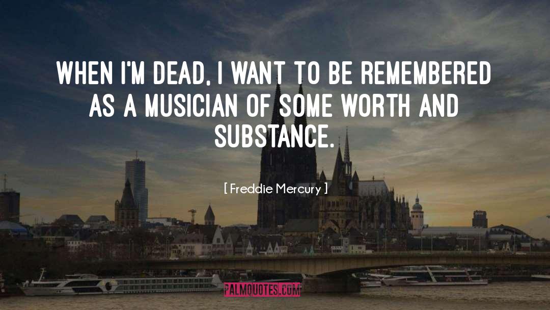 Freddie Mercury Quotes: When I'm dead, I want