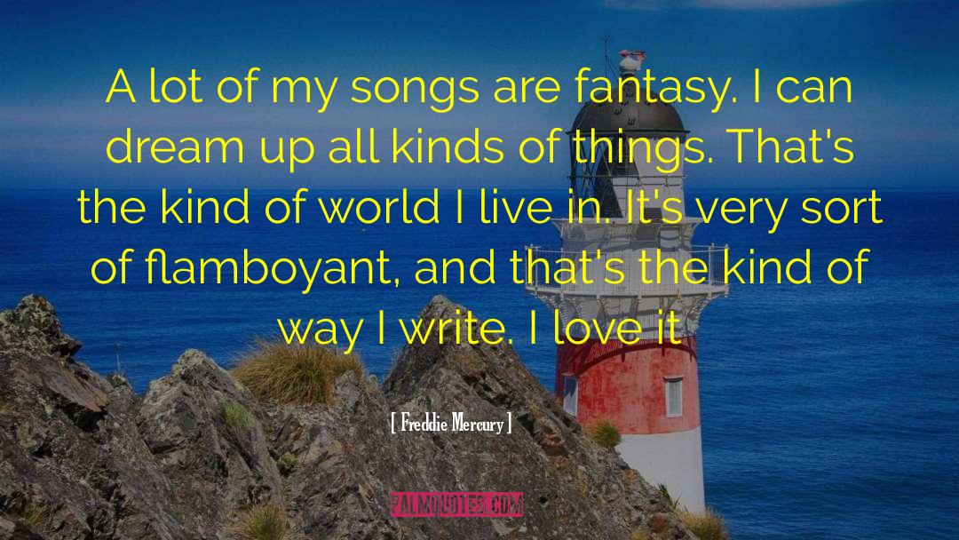 Freddie Mercury Quotes: A lot of my songs
