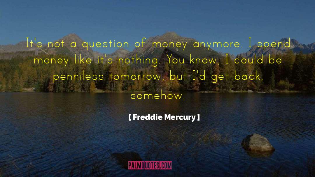 Freddie Mercury Quotes: It's not a question of