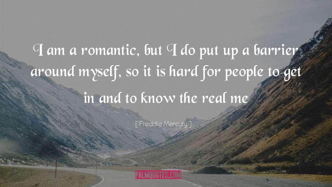 Freddie Mercury Quotes: I am a romantic, but