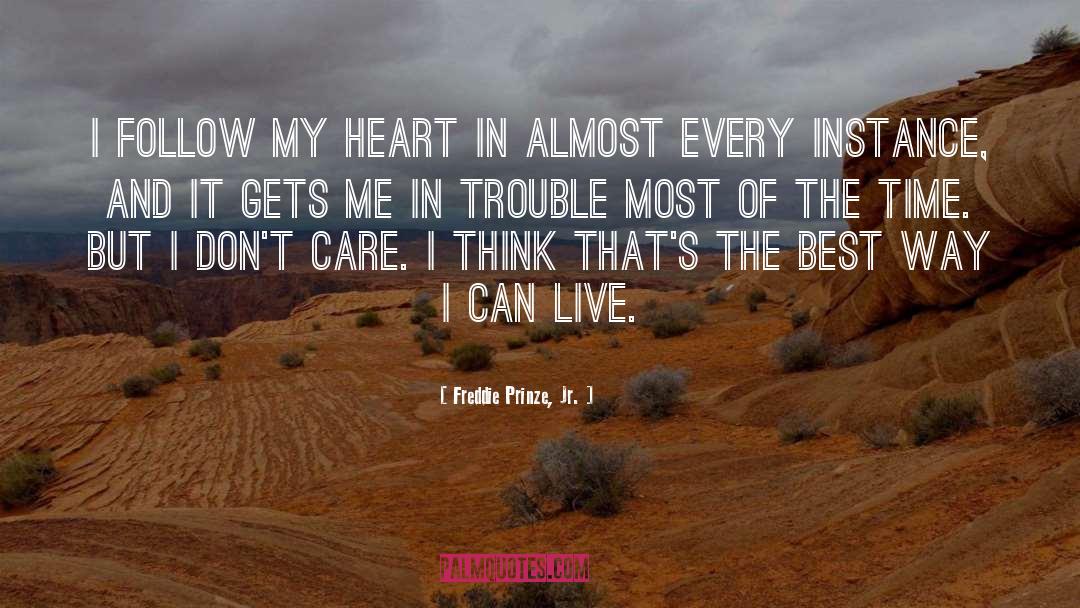 Freddie Prinze, Jr. Quotes: I follow my heart in