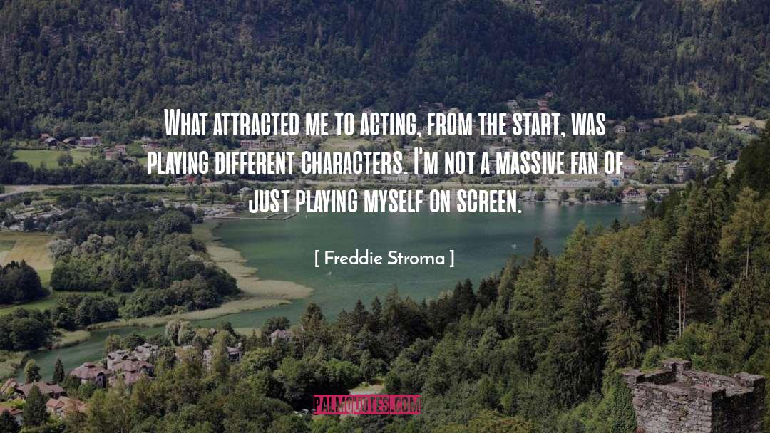 Freddie Stroma Quotes: What attracted me to acting,
