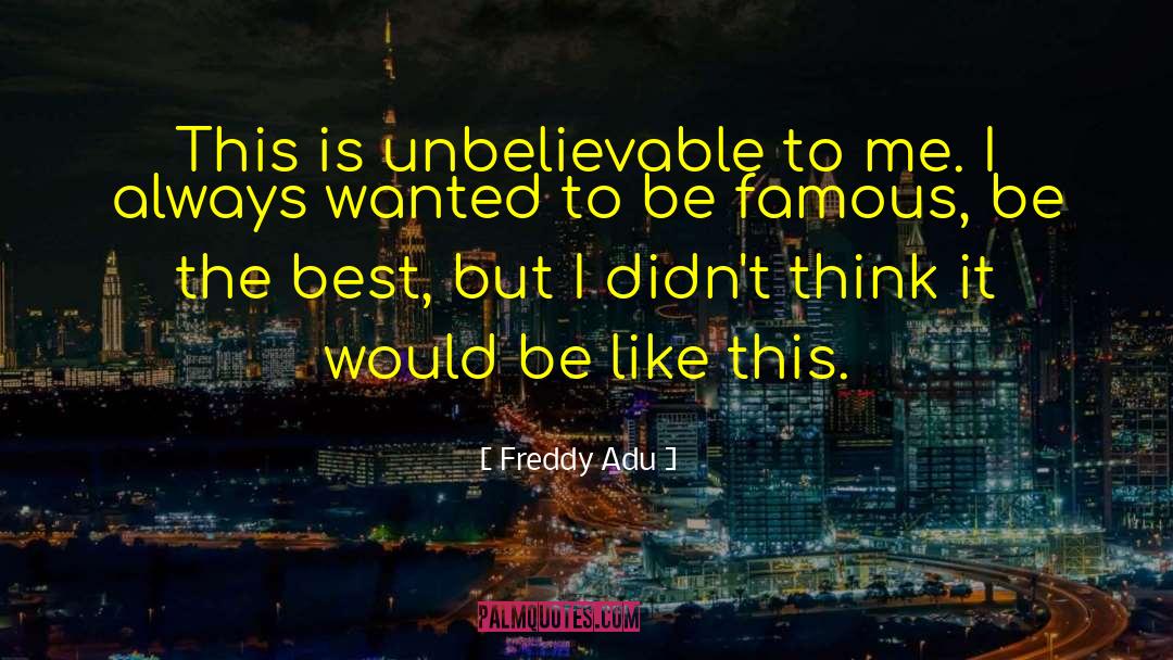 Freddy Adu Quotes: This is unbelievable to me.