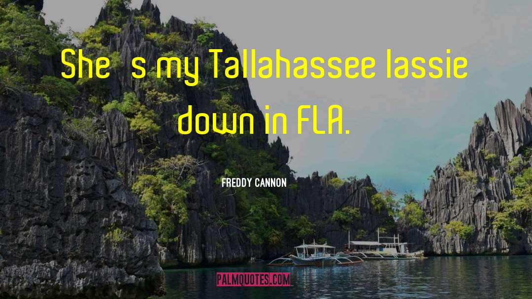 Freddy Cannon Quotes: She's my Tallahassee lassie down