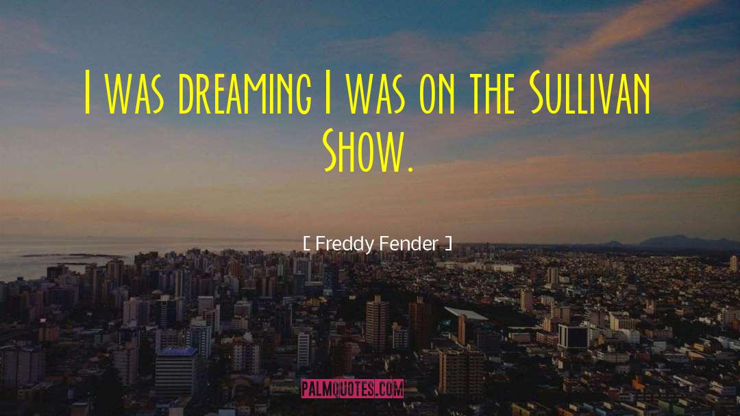 Freddy Fender Quotes: I was dreaming I was