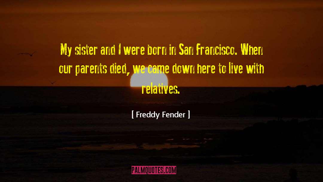 Freddy Fender Quotes: My sister and I were