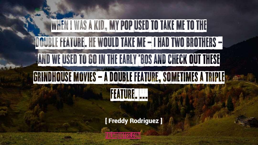 Freddy Rodriguez Quotes: When I was a kid,