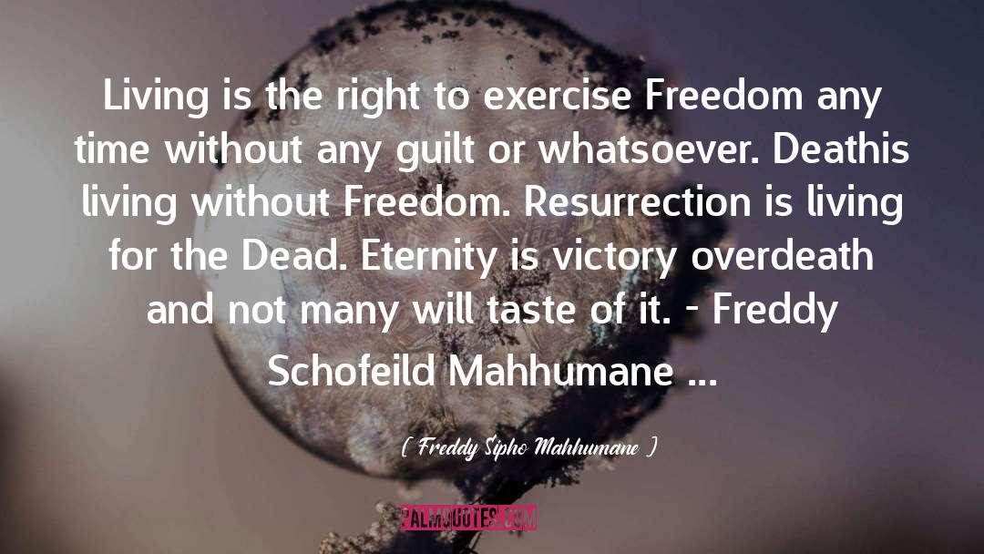 Freddy Sipho Mahhumane Quotes: Living is the right to