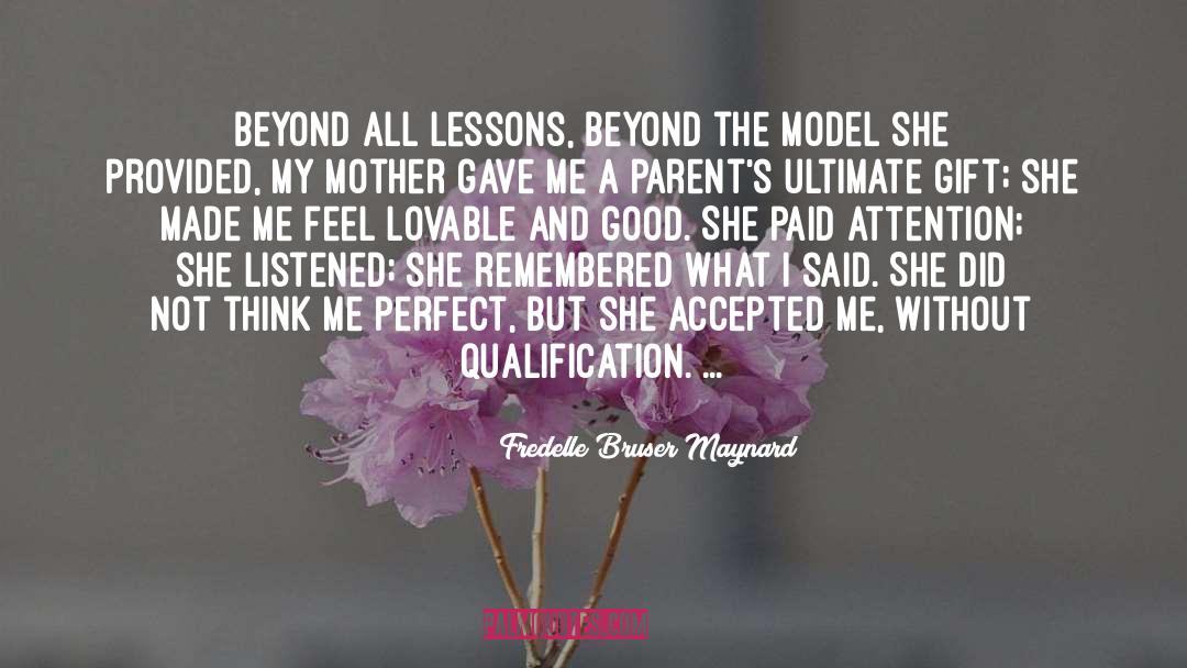 Fredelle Bruser Maynard Quotes: Beyond all lessons, beyond the