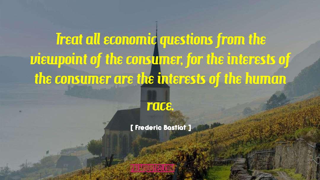 Frederic Bastiat Quotes: Treat all economic questions from