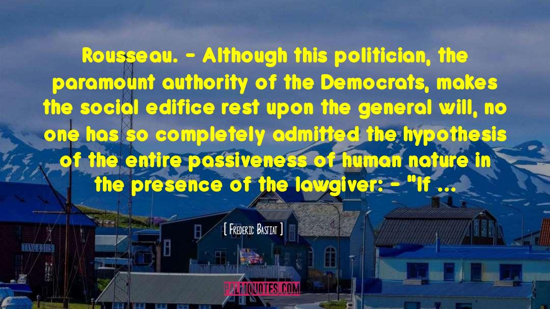 Frederic Bastiat Quotes: Rousseau. - Although this politician,