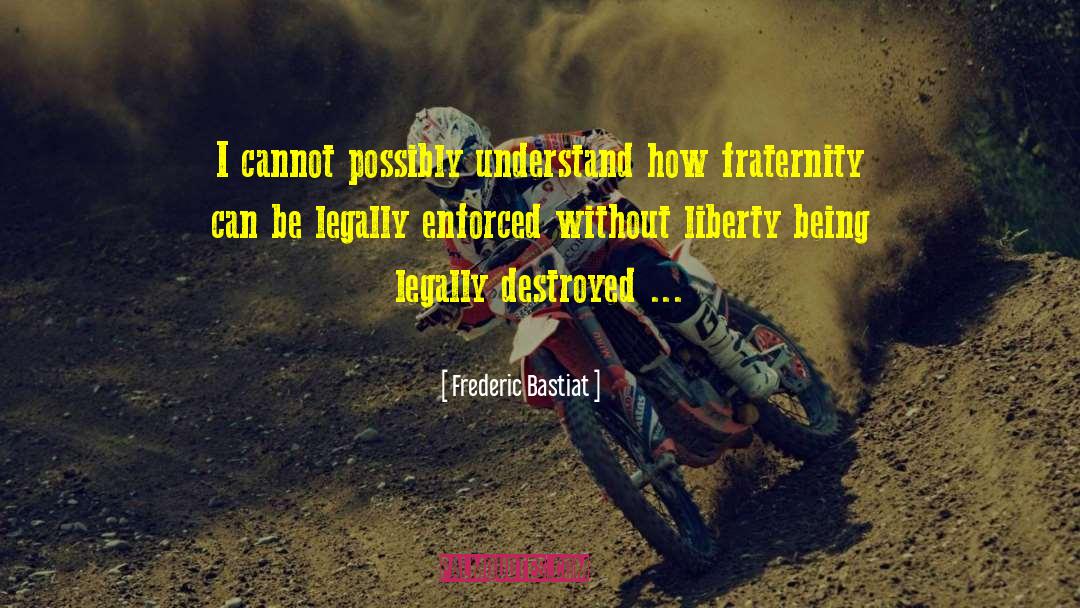 Frederic Bastiat Quotes: I cannot possibly understand how