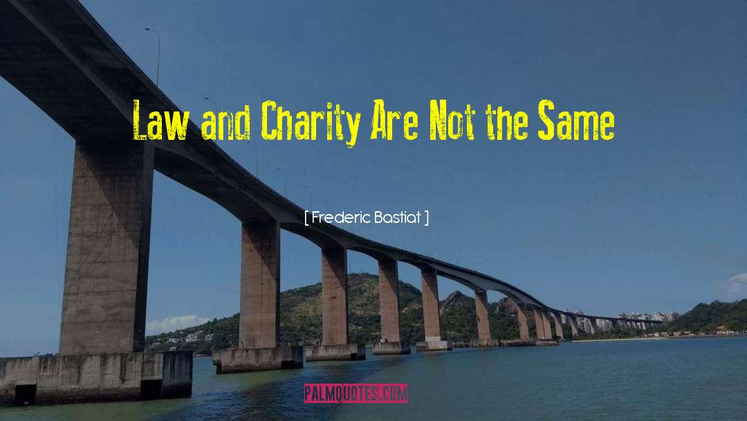 Frederic Bastiat Quotes: Law and Charity Are Not