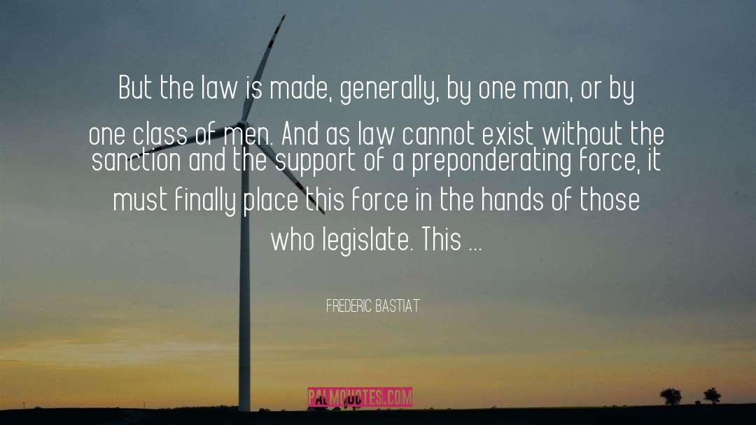 Frederic Bastiat Quotes: But the law is made,