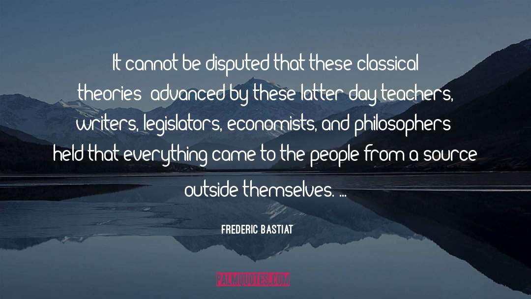 Frederic Bastiat Quotes: It cannot be disputed that