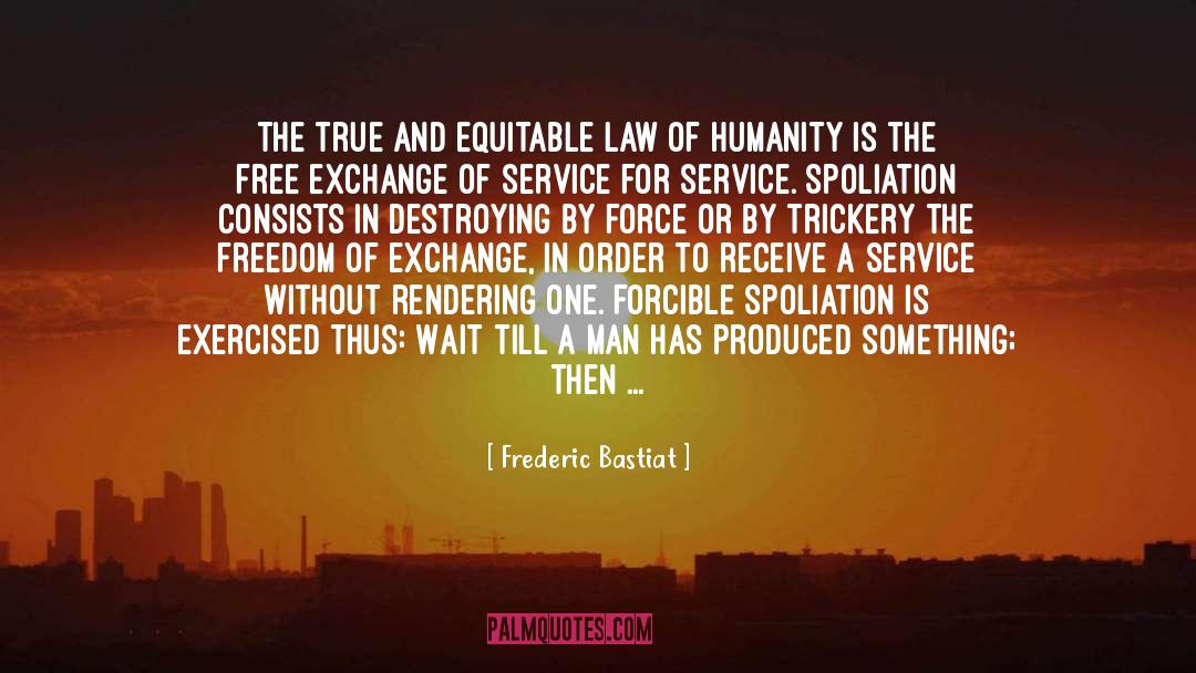 Frederic Bastiat Quotes: The true and equitable law