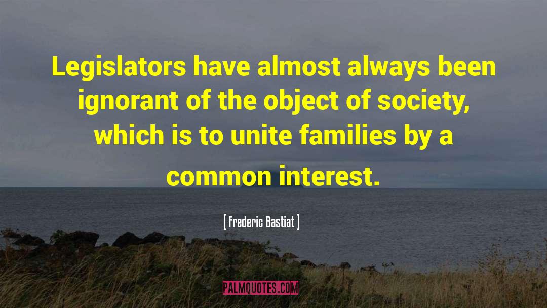 Frederic Bastiat Quotes: Legislators have almost always been