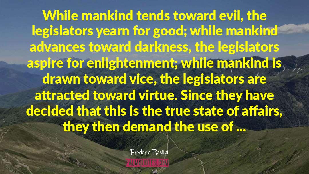 Frederic Bastiat Quotes: While mankind tends toward evil,