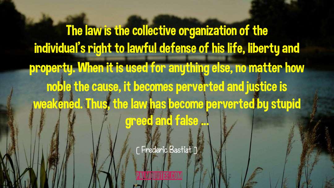 Frederic Bastiat Quotes: The law is the collective