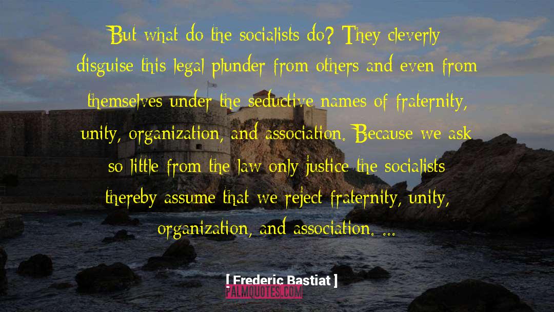 Frederic Bastiat Quotes: But what do the socialists