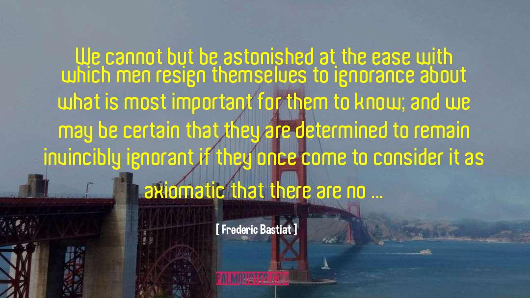 Frederic Bastiat Quotes: We cannot but be astonished