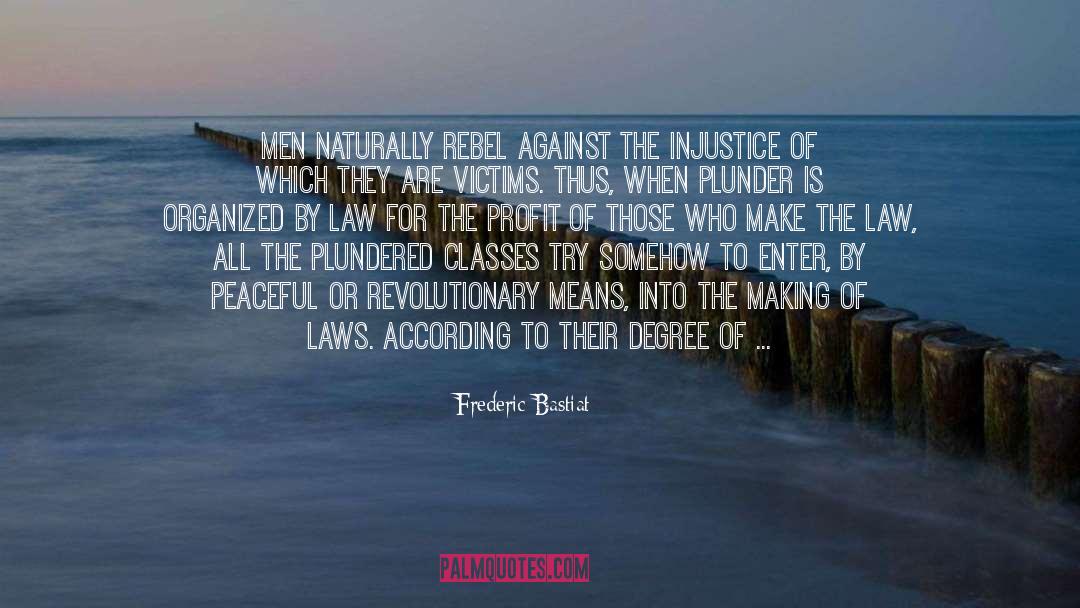 Frederic Bastiat Quotes: Men naturally rebel against the