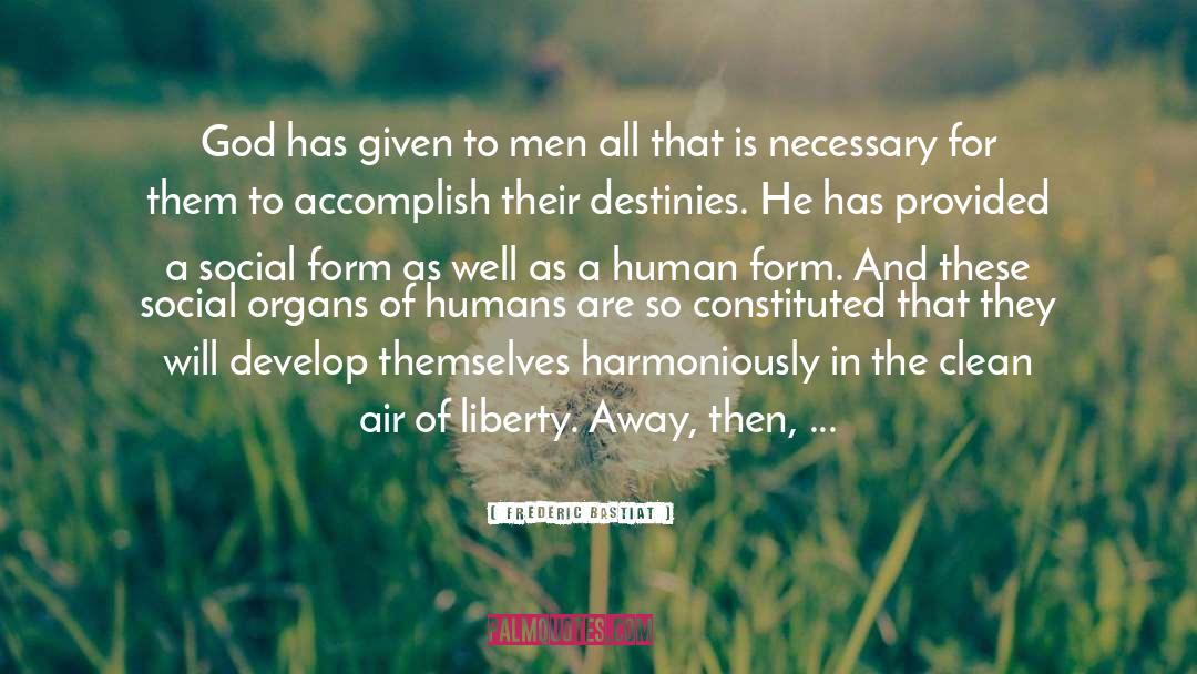 Frederic Bastiat Quotes: God has given to men