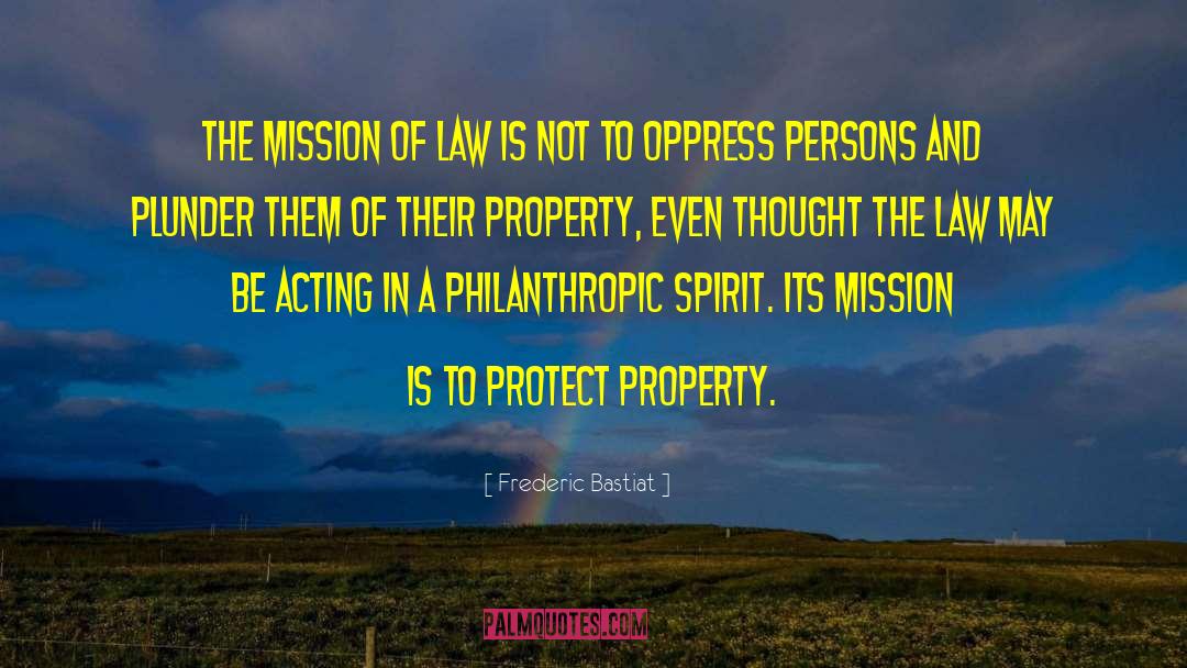 Frederic Bastiat Quotes: The mission of law is