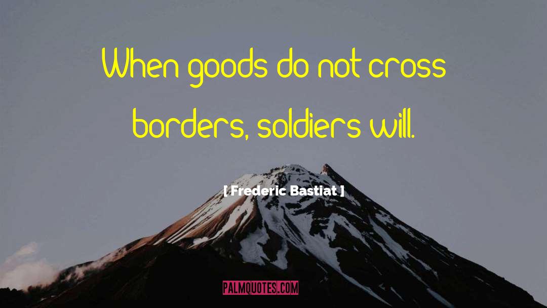 Frederic Bastiat Quotes: When goods do not cross