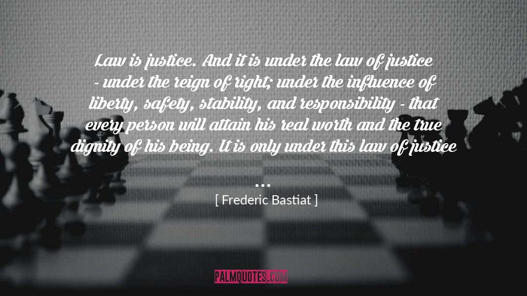 Frederic Bastiat Quotes: Law is justice. And it