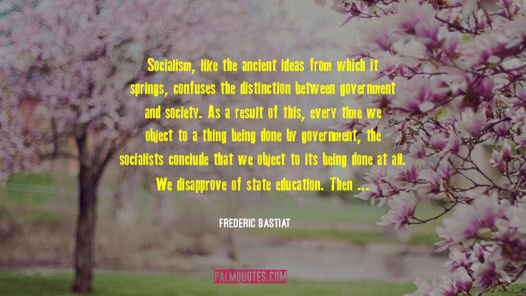 Frederic Bastiat Quotes: Socialism, like the ancient ideas