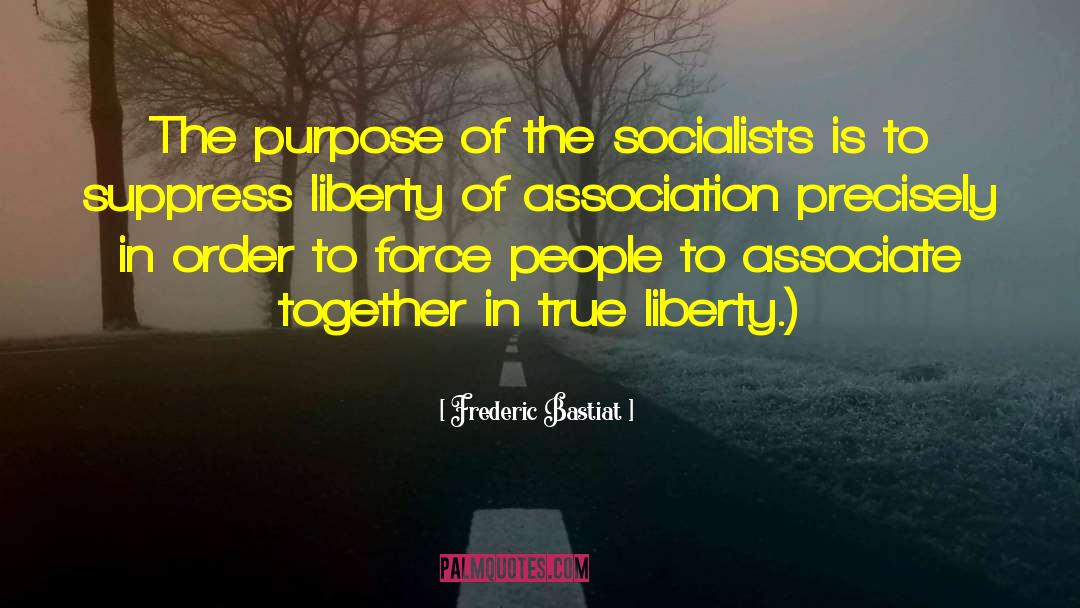 Frederic Bastiat Quotes: The purpose of the socialists