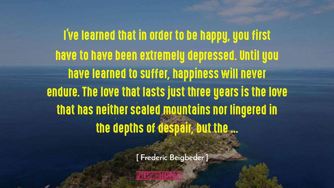 Frederic Beigbeder Quotes: I've learned that in order