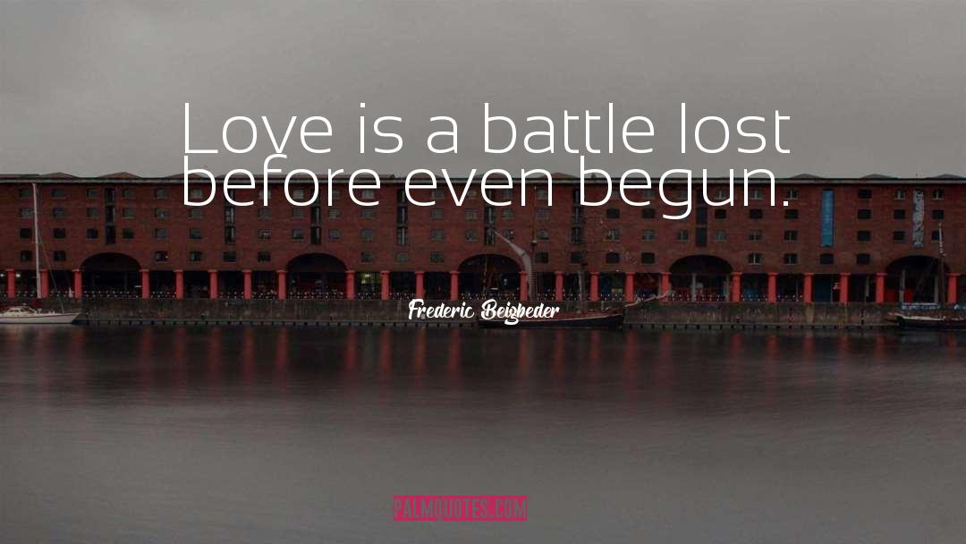 Frederic Beigbeder Quotes: Love is a battle lost
