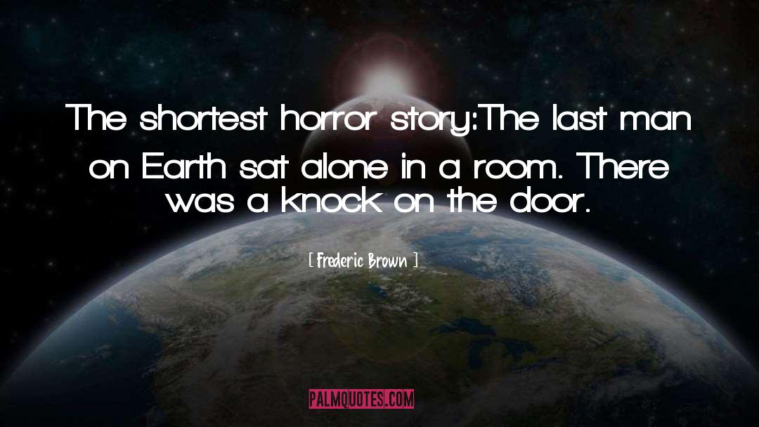 Frederic Brown Quotes: The shortest horror story:<br>The last