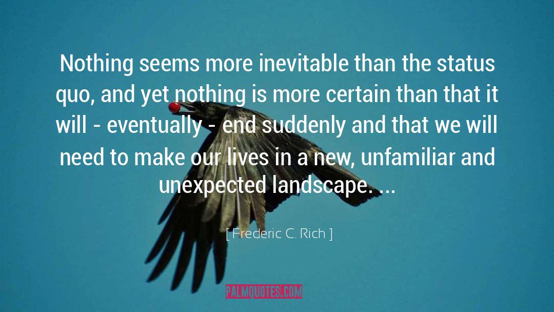Frederic C. Rich Quotes: Nothing seems more inevitable than